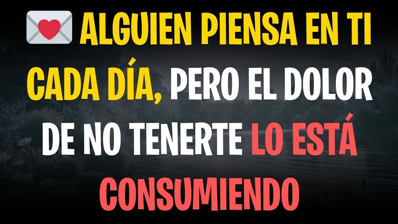 💌 Alguien piensa en ti cada día, pero el dolor de no tenerte lo está consumiendo