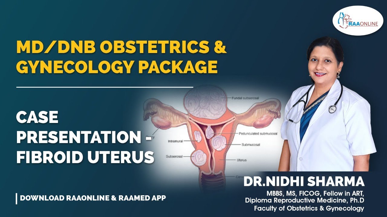 Case Presentation Fibroid Uterus - MD/DNB Obstetrics & Gynaecology