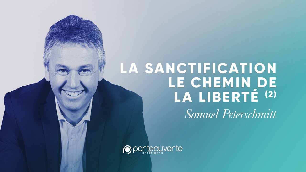 La sanctification : le chemin de la liberté (2) - Samuel Peterschmitt