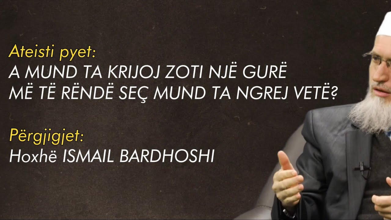 𝐀𝐭𝐞𝐢𝐬𝐭𝐢 𝐩𝐲𝐞𝐭: A mundet ta krijoj Zoti një gurë më të rëndë seç mundet ta ngrej vetë ??