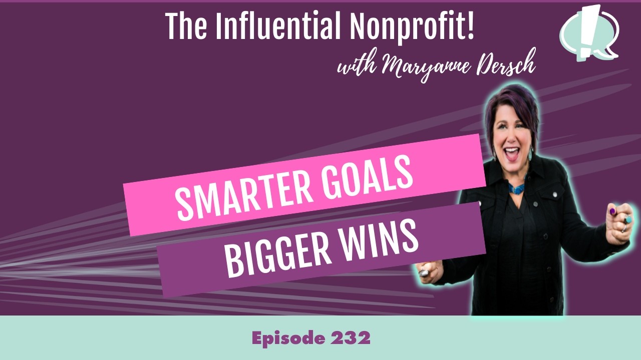 Smarter Goals, Bigger Wins: Maryanne Dersch: The Influential Nonprofit Ep. 232