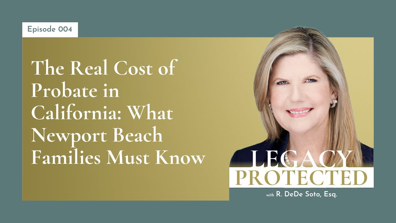 004: The Real Cost of Probate in California: What Newport Beach Families Must Know