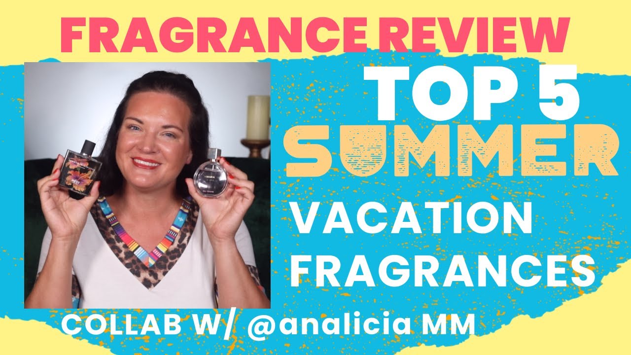 Top 5 Summer Vacation Fragrances w/ Analicia MM