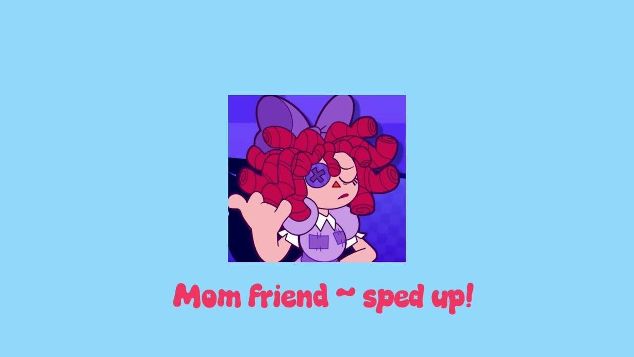  Mom friend - sped up / nightcore , TADC FAN SONG