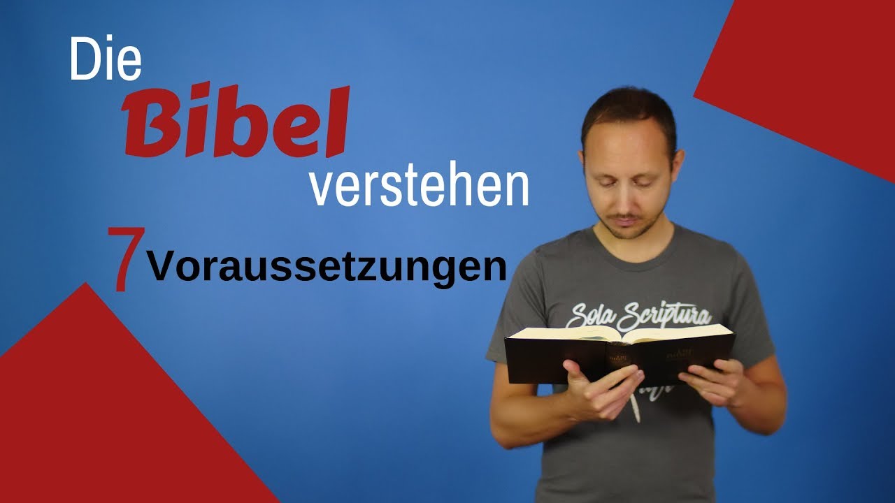 Wie kann man die Bibel lesen und verstehen? 7 Voraussetzungen - Was sagt die Bibel