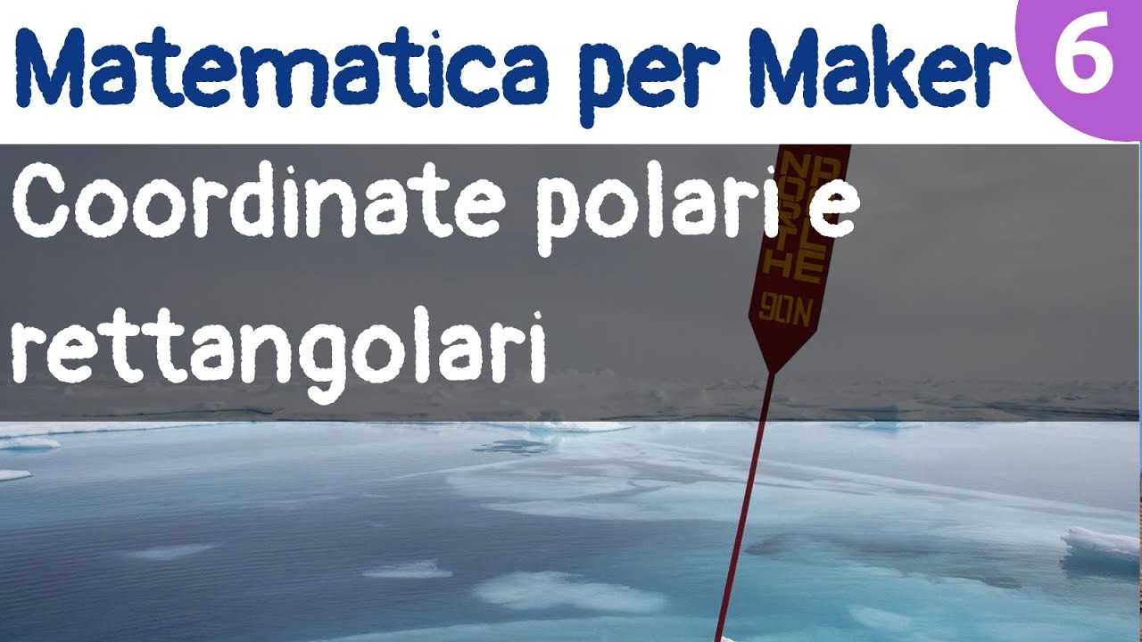 Da coordinate rettangolari a polari e viceversa - Matematica per Maker - Video 6