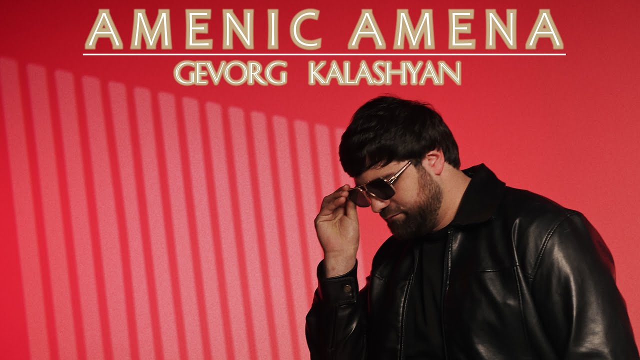 Gevorg Kalashyan - Amenic Amena // Premiere 2025