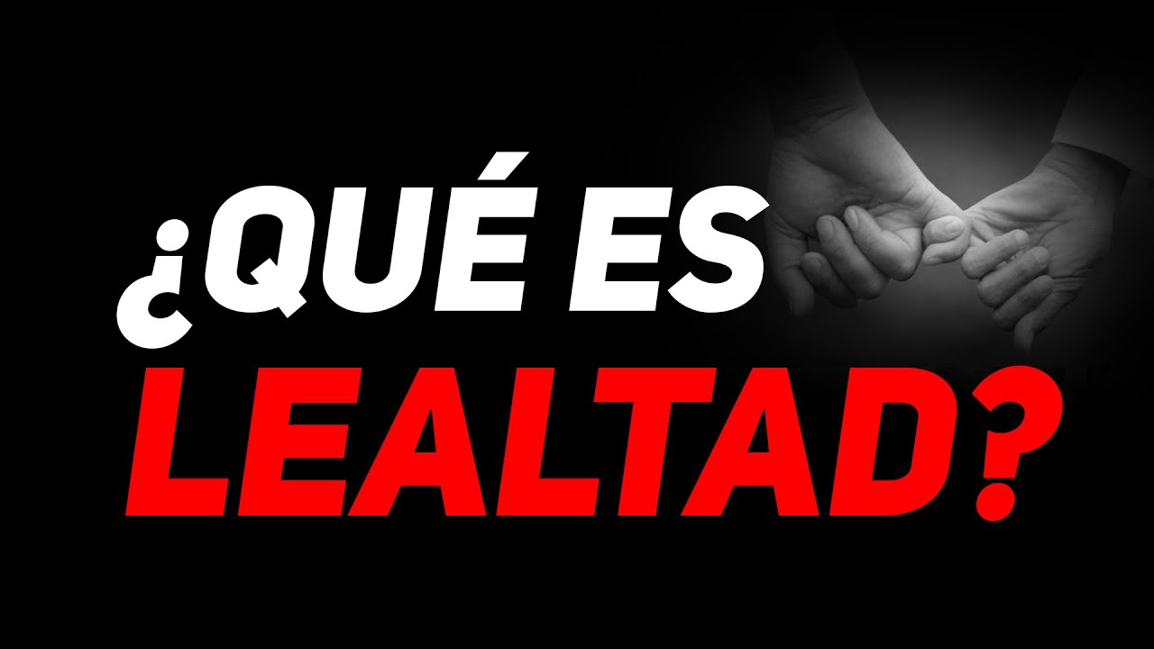 🔴&iquest;Que es Lealtad?