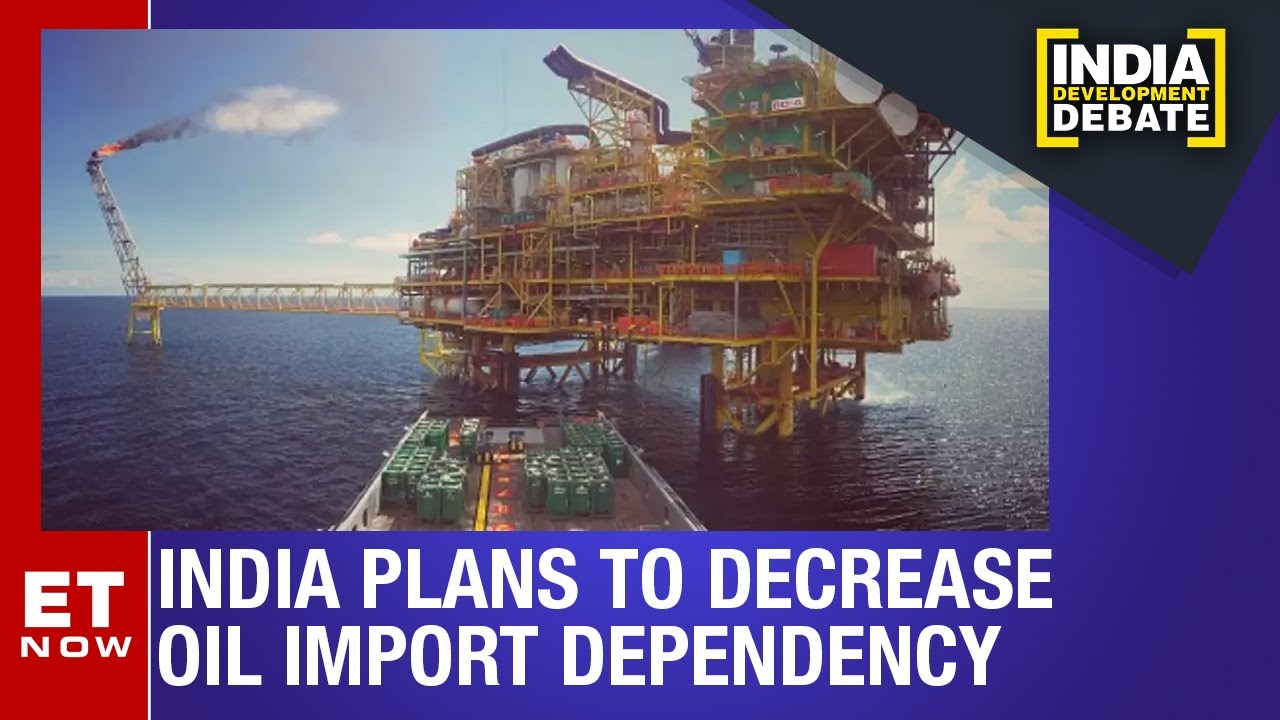 What is the govt's plan behind decreasing India's oil import dependency? | India Development Debate