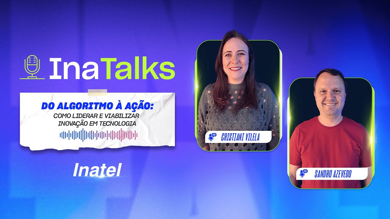 InaTalks 2025 | #12 | Do algoritmo à ação: como liderar e viabilizar inovação em tecnologia