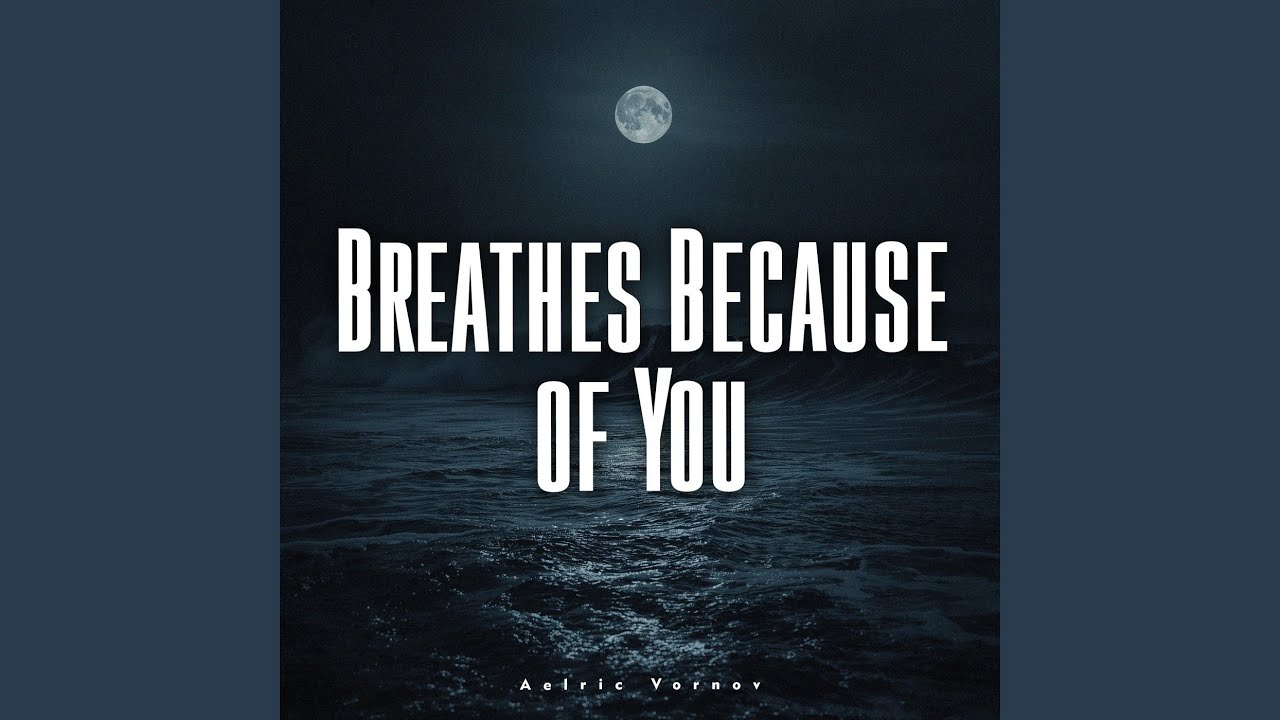 Breathes Because of You
