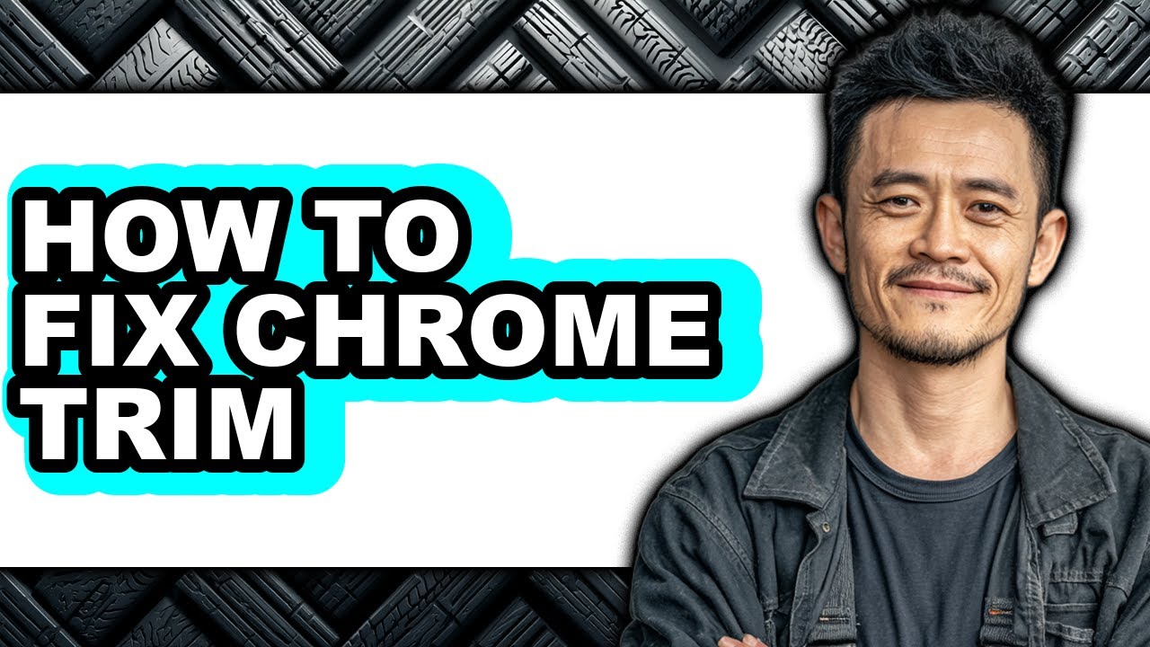 How to Fix Chrome Trim - Step by Step