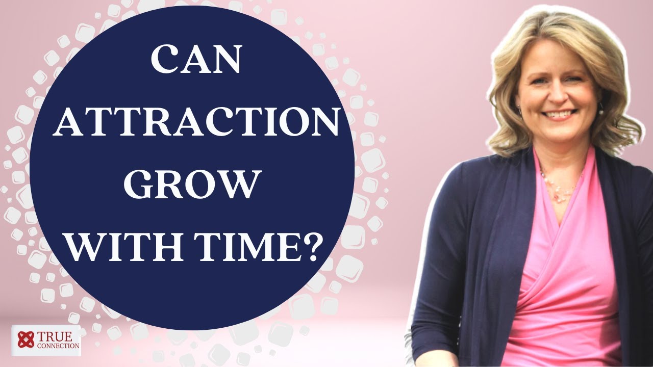 Can Attraction Grow With Time? Date Consciously, Don't Let Your Subconscious Mind Sabotage You.