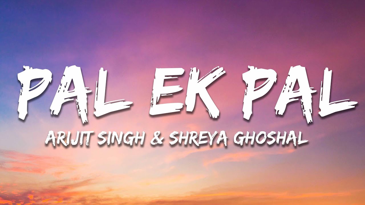Arijit Singh & Shreya Ghoshal - Pal (Lyrics) from 
