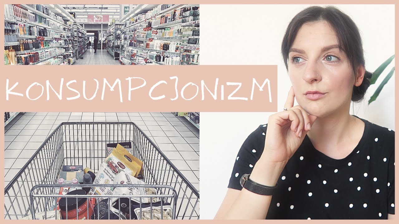 KONSUMPCJONIZM | Dlaczego tak duzo kupujemy?