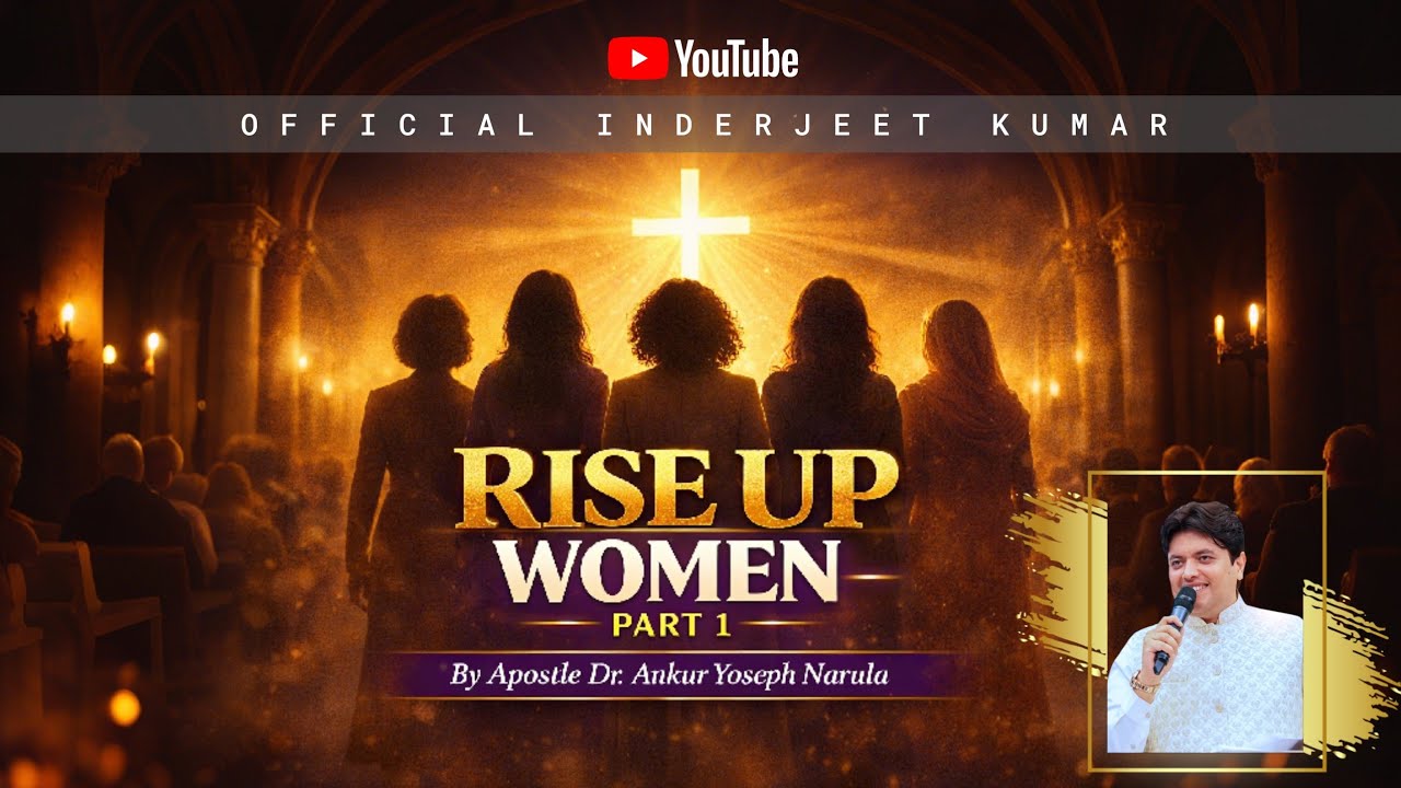Rise Up Women Part -1 | Sermon | Apostle Ankur Yoseph Narula | Inderjeet Kumar