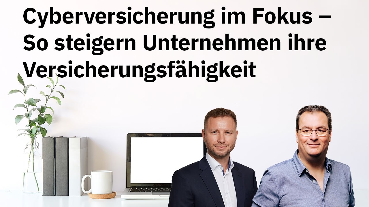 Webinar: Cyberversicherung im Fokus – So steigern Unternehmen ihre Versicherungsfähigkeit