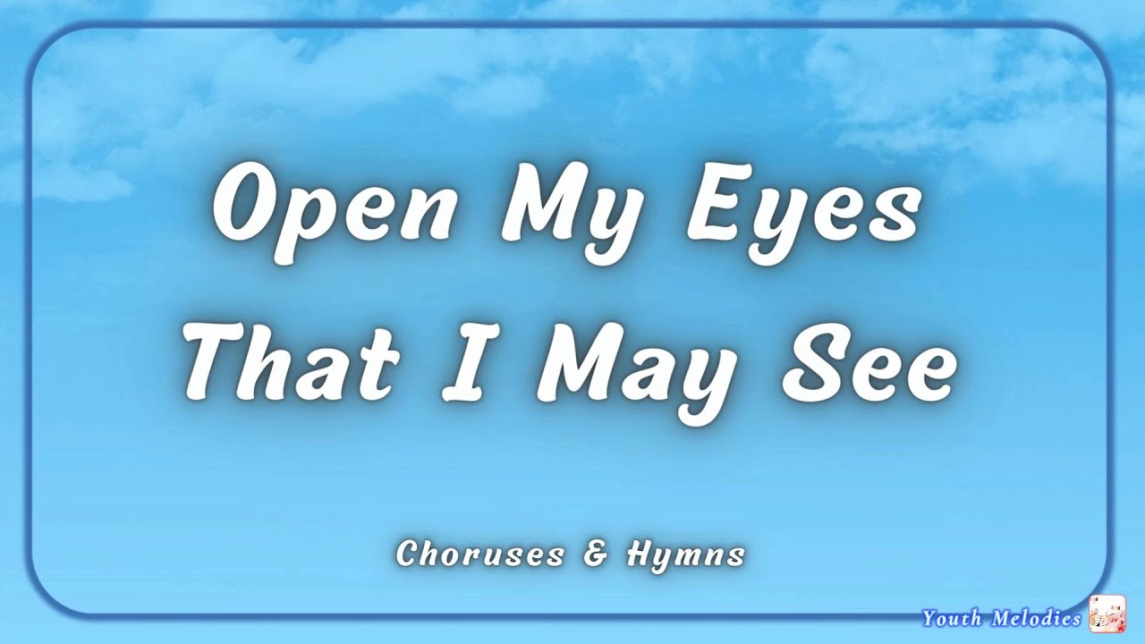Open My Eyes That I May See