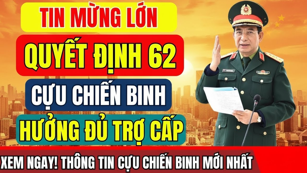SỐC! Cựu Chiến Binh QĐ 62 CHÍNH THỨC Hưởng ĐỦ Trợ Cấp – VỠ ÒA Sau Nhiều Năm Chờ Đợi