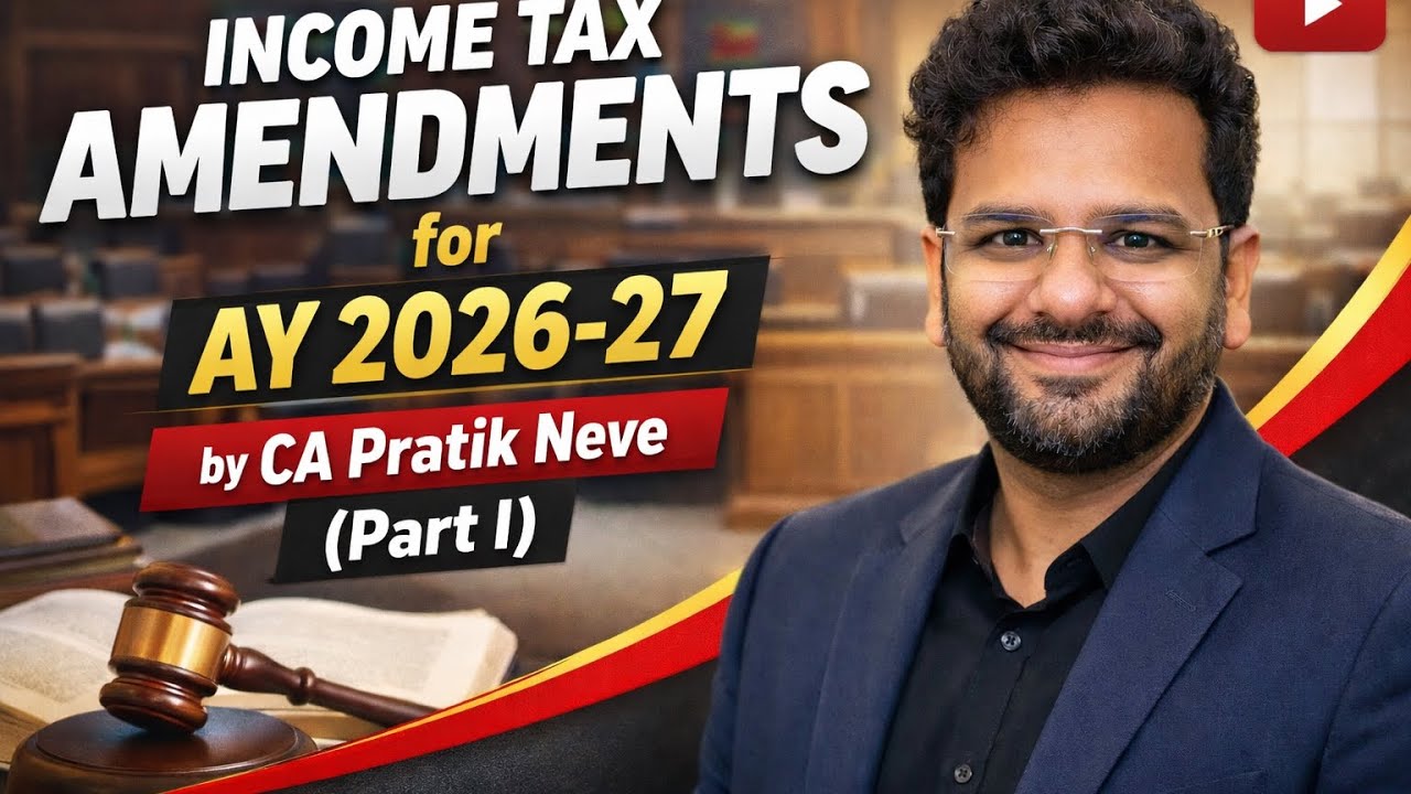 Income Tax Amendments for A.Y. 2026 27 as applicable for May Sept 26 & J 27 Exams.(Part I) by CA PN.