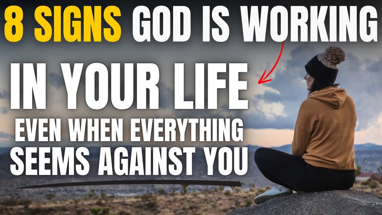 8 SIGNS God Is Working in Your Life Even When EVERYTHING Seems Against You (Christian Motivation)