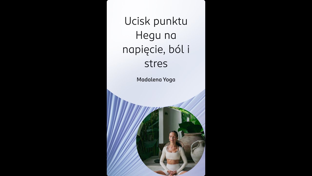 Strefa czułości: Madalena Yoga, Ucisk punktu Hegu na napięcie, ból i stres