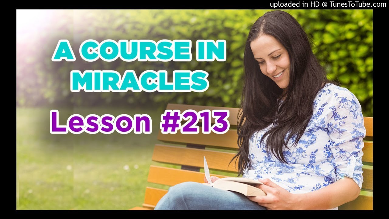 A Course In Miracles - Lesson 213
