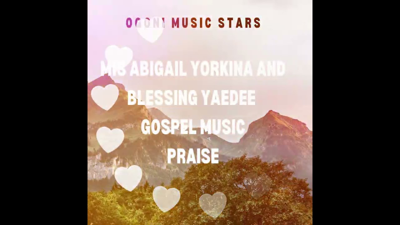 GOSPEL MUSIC, JESUS MY ALL AND ALL BY ABIGAIL YORKINA AND BLESSING YAEDE.