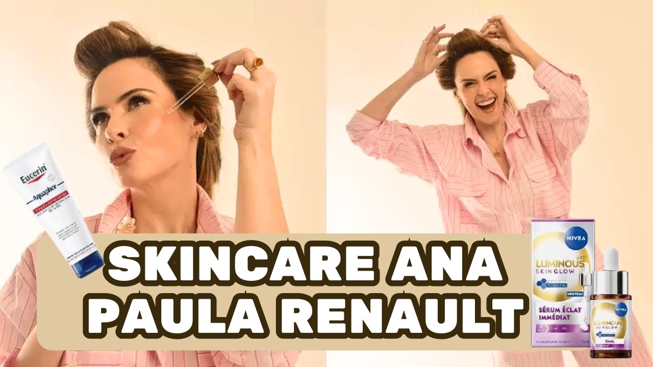 O que DESCOBRIRAM na NECESSAIRE de ANA PAULA RENAULT  no BBB (e por que a PELE dela chamou ATEN&Ccedil;&Atilde;O)
