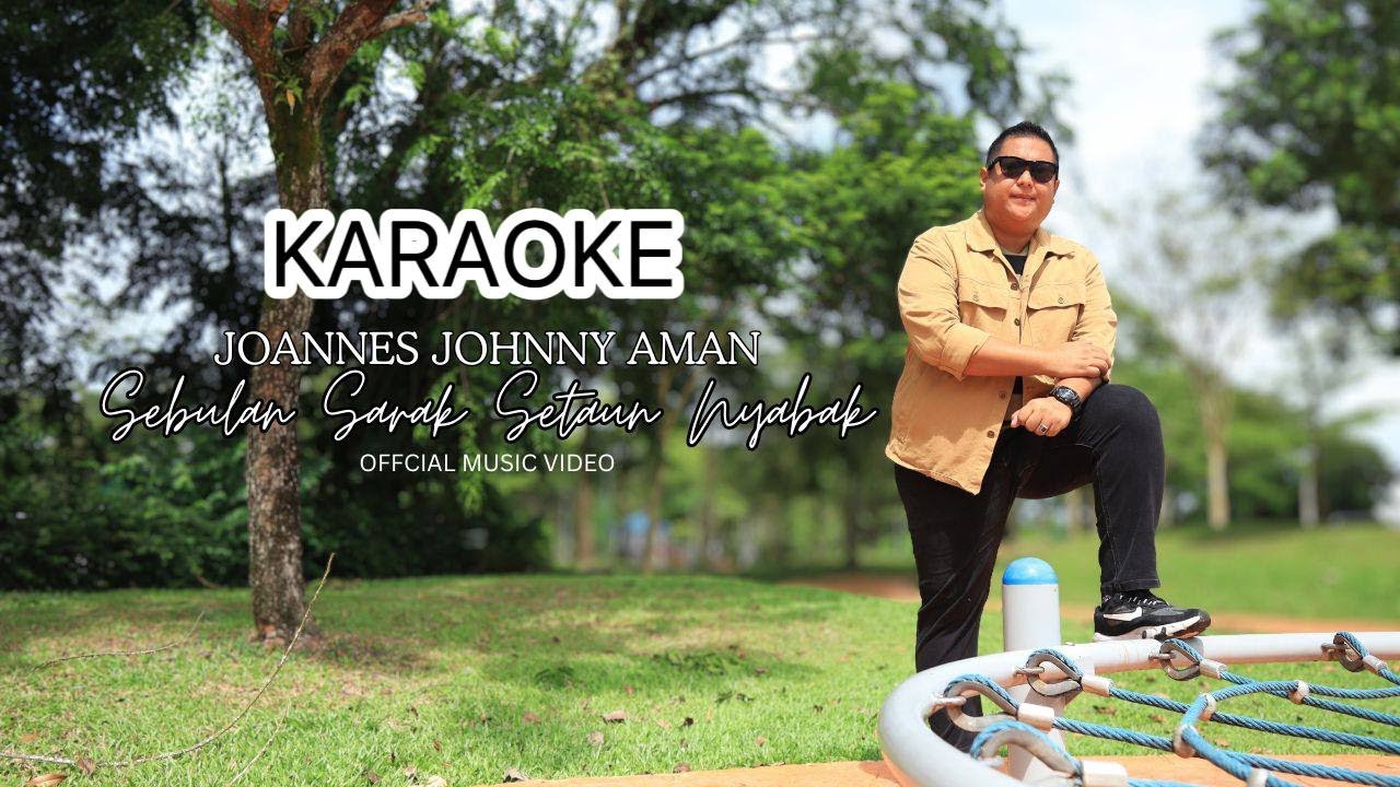 (KARAOKE) SEBULAN SARAK SETAUN NYABAK - JOANNES JOHNNY AMAN (OFFICIAL MUSIC VIDEO)