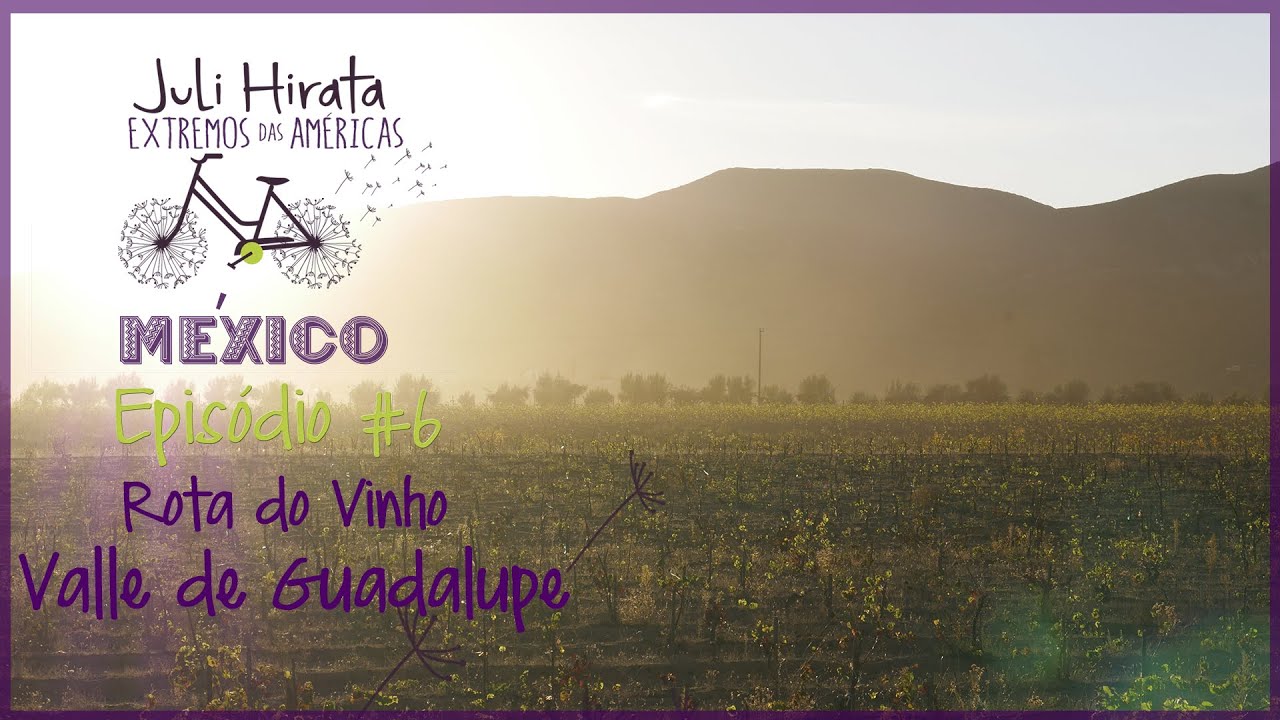 EPIS&Oacute;DIO 06 -  Vale do Vinho no M&eacute;xico Valle Del Vino | Juli Hirata no M&eacute;xico