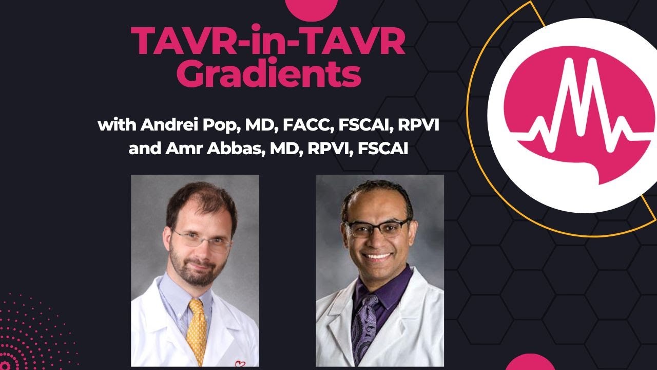 TAVR-in-TAVR Gradients Explained: Flow, Expansion & Patient Outcomes with Dr. Amr Abbas and Dr. Pop