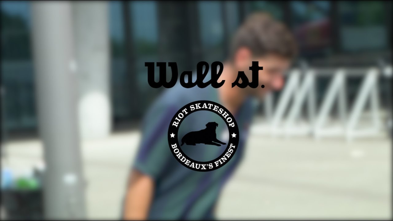 WALLSTREET X RIOT Skateshops - Part 1- Bordeaux