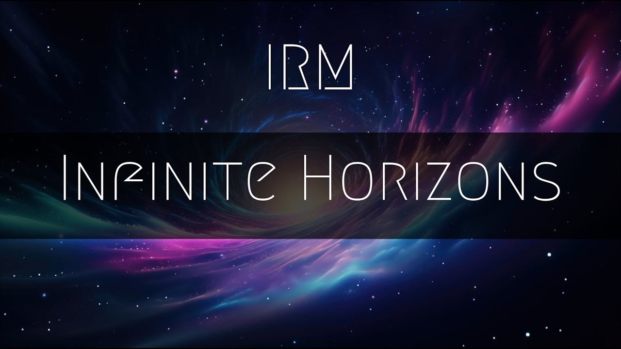 IRM - Infinite Horizons [Cosmic / Futuristic / Electronic / Downtempo / Ambient]