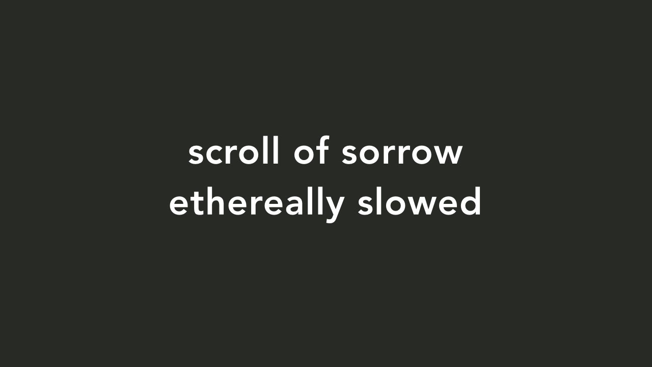 scroll of sorrow slowed but this time it is better quality