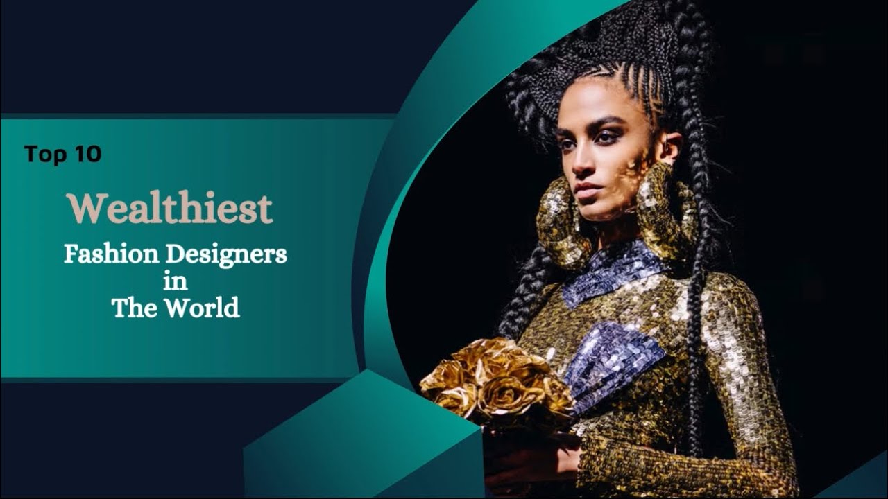 10 Richest Fashion Designers in the World !