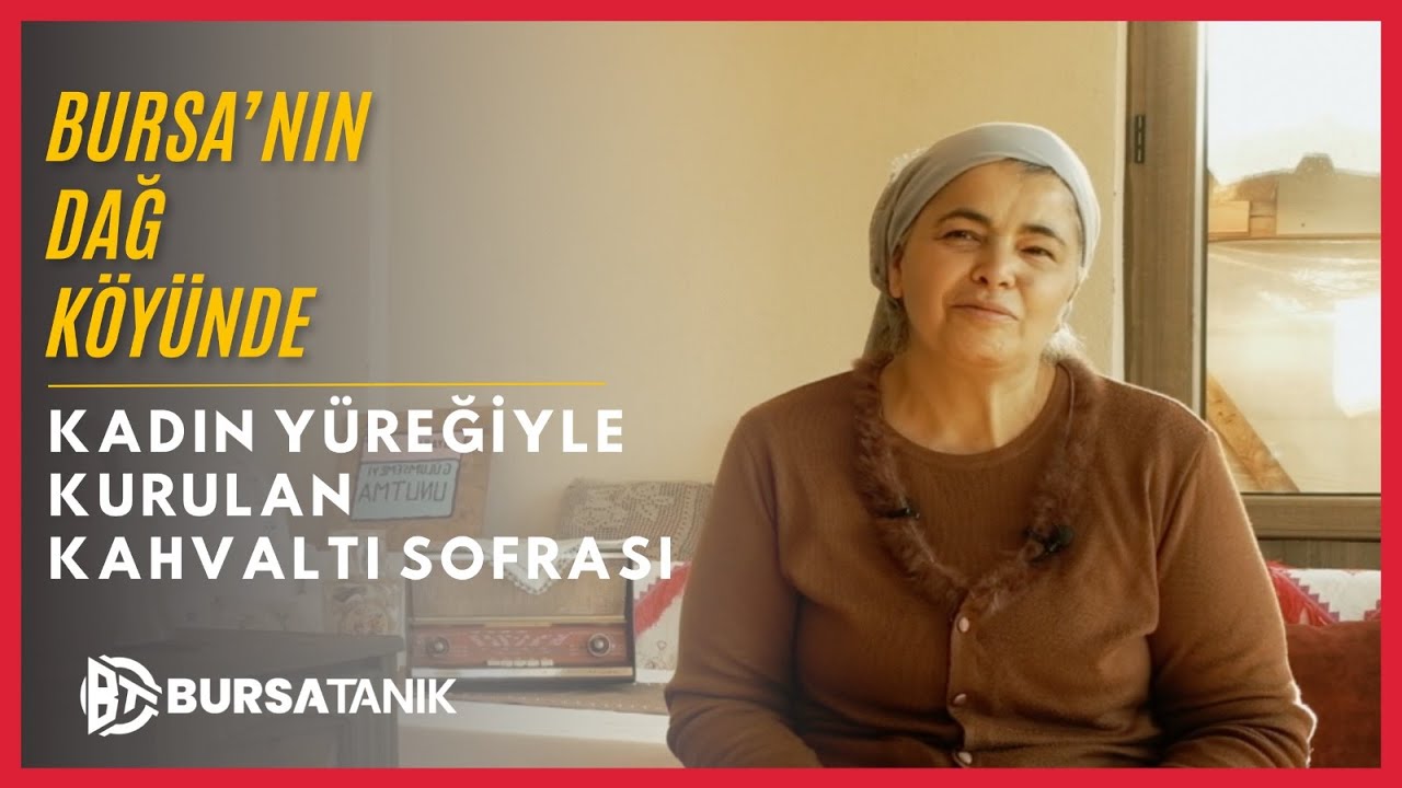 Bursa’nın Dağ Köyünde Kadın Yüreğiyle Kurulan Kahvaltı Sofrası