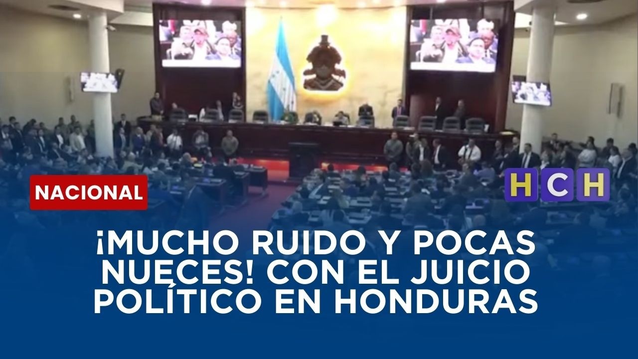 ¡Mucho ruido y pocas nueces! con el juicio político en Honduras