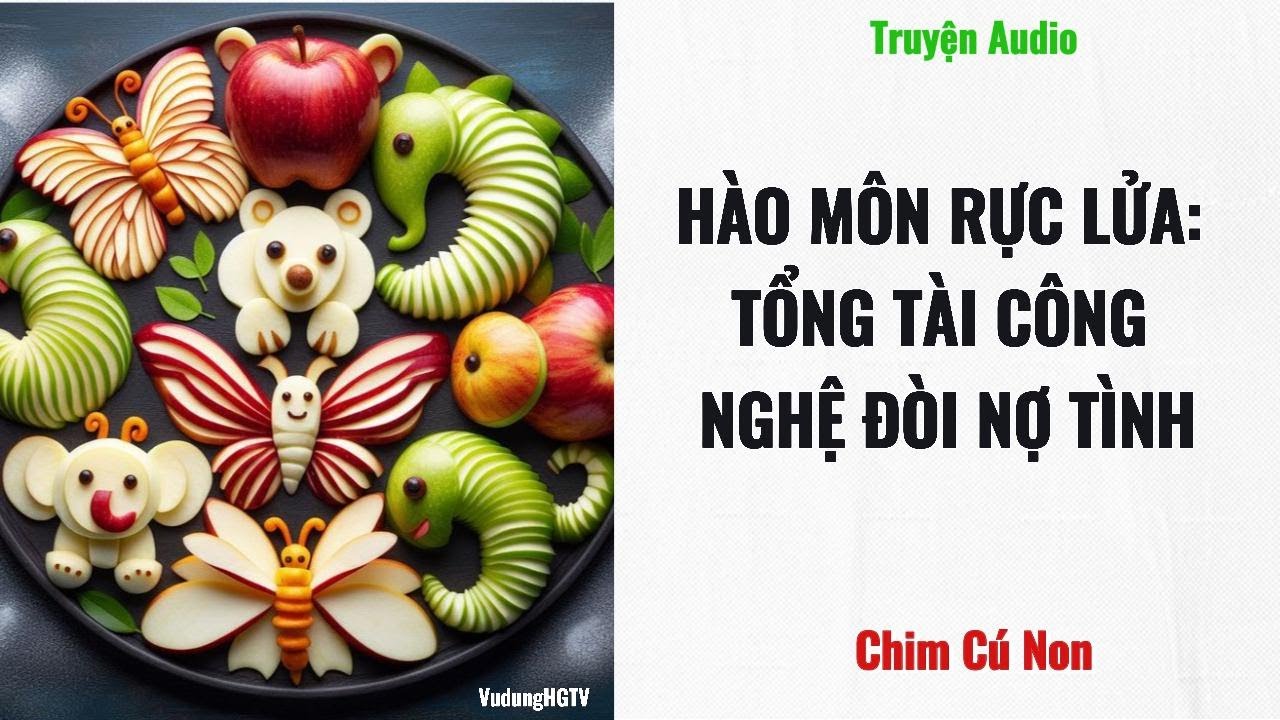 [Truyện Audio] Hào Môn Rực Lửa - Tổng Tài Công Nghệ Đòi Nợ Tình | Chim Cú Non