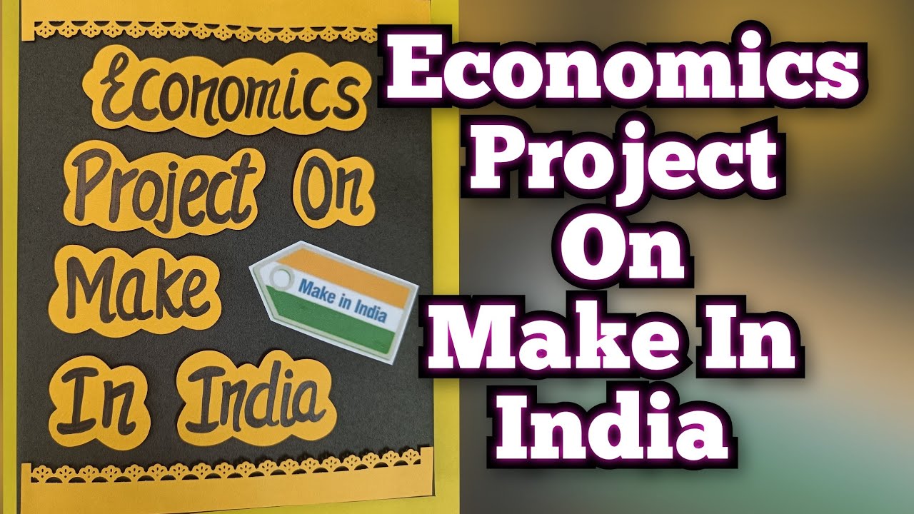 Make in India Project of Economics Class12th CBSE 2023-24