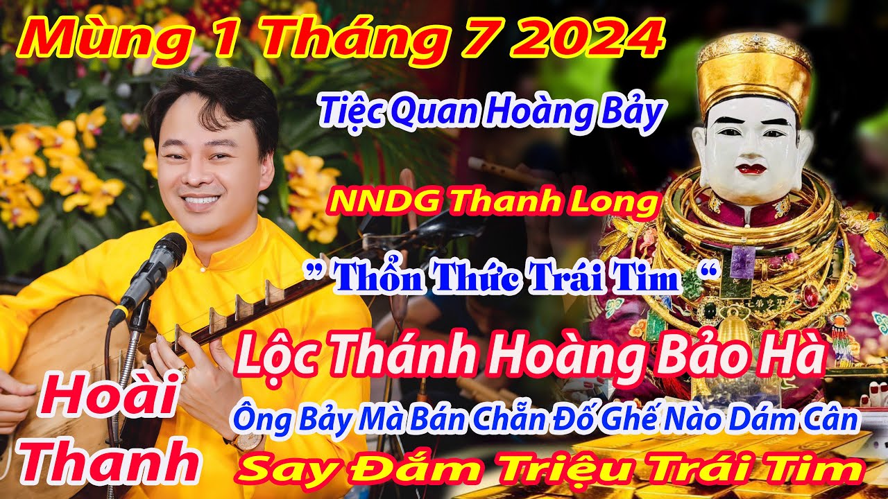 MÙNG 1 THÁNG 7 LỘC HOÀNG NHƯ NƯỚC NNDG THANH LONG DÂNG VĂN QUAN HOÀNG BẢY HAY NHẤT 2024