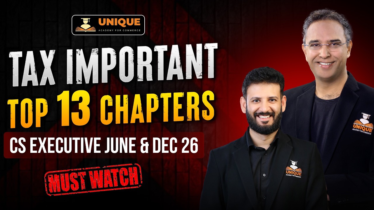 Tax -Top 13 Chapters for 75 to 80 Marks - June 26 & Dec 26 Exams - CS Executive - CA SAUMIL MANGLANI