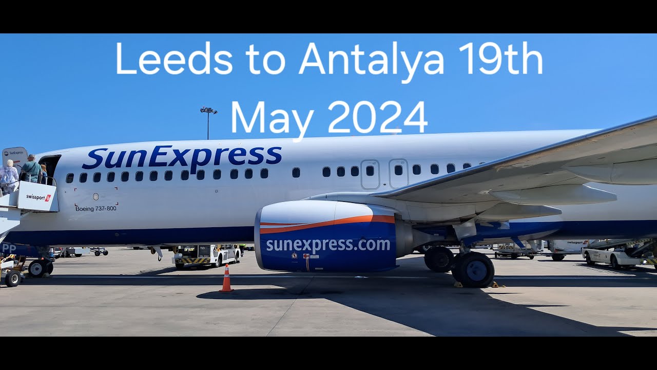 Sunexpress Leeds to Antalya  Sunday 19th May 2024 XQ561