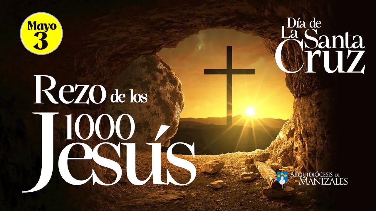 ✝️ Rezo de los mil Jesús 3 de mayo día de la Santa Cruz 2025, 1.000 Jesús, mil jesuses