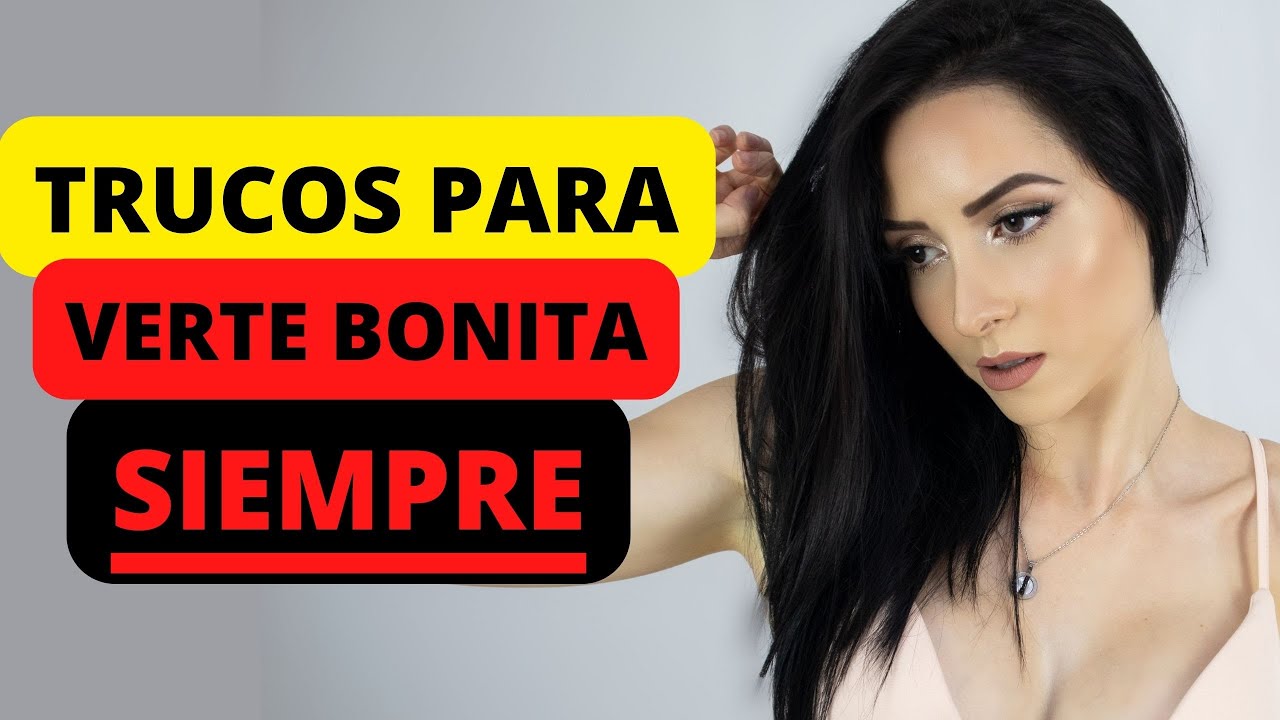 ✅ Cómo Verte BONITA SIEMPRE | TRUCOS para verte más ATRACTIVA al Instante