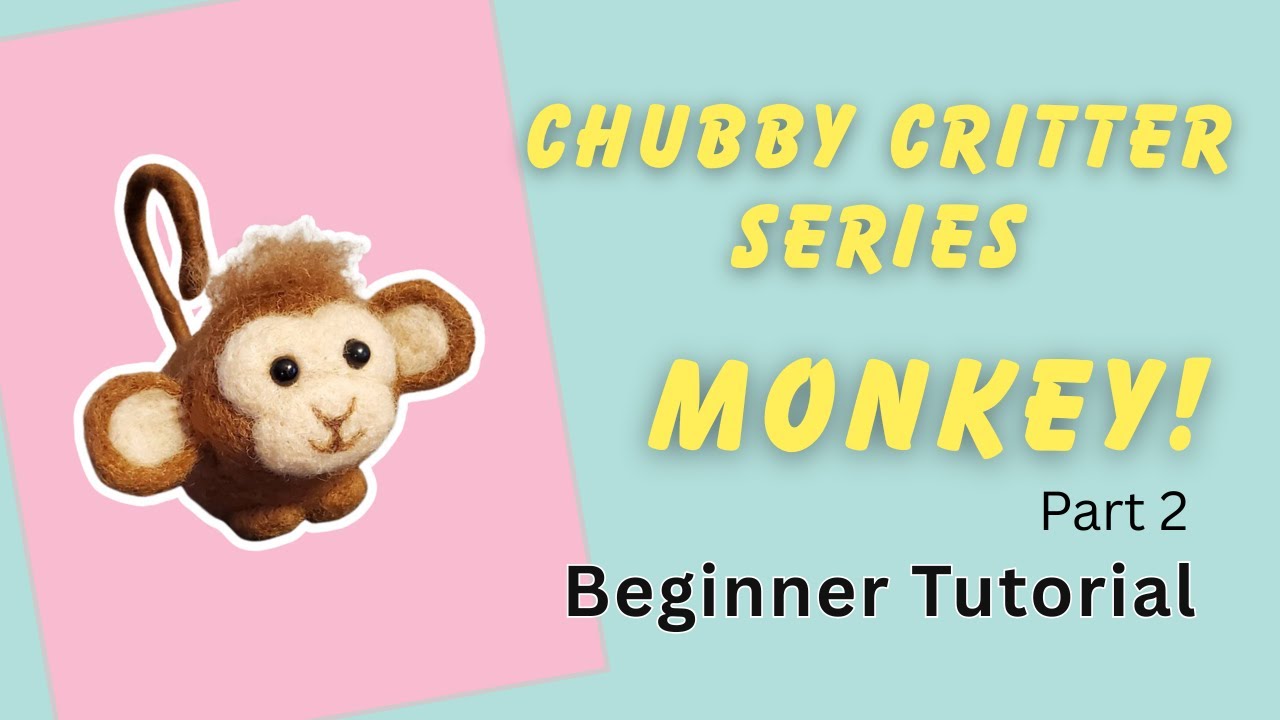 Chubby Critter Series #9 — простая войлочная обезьянка для начинающих, часть 2