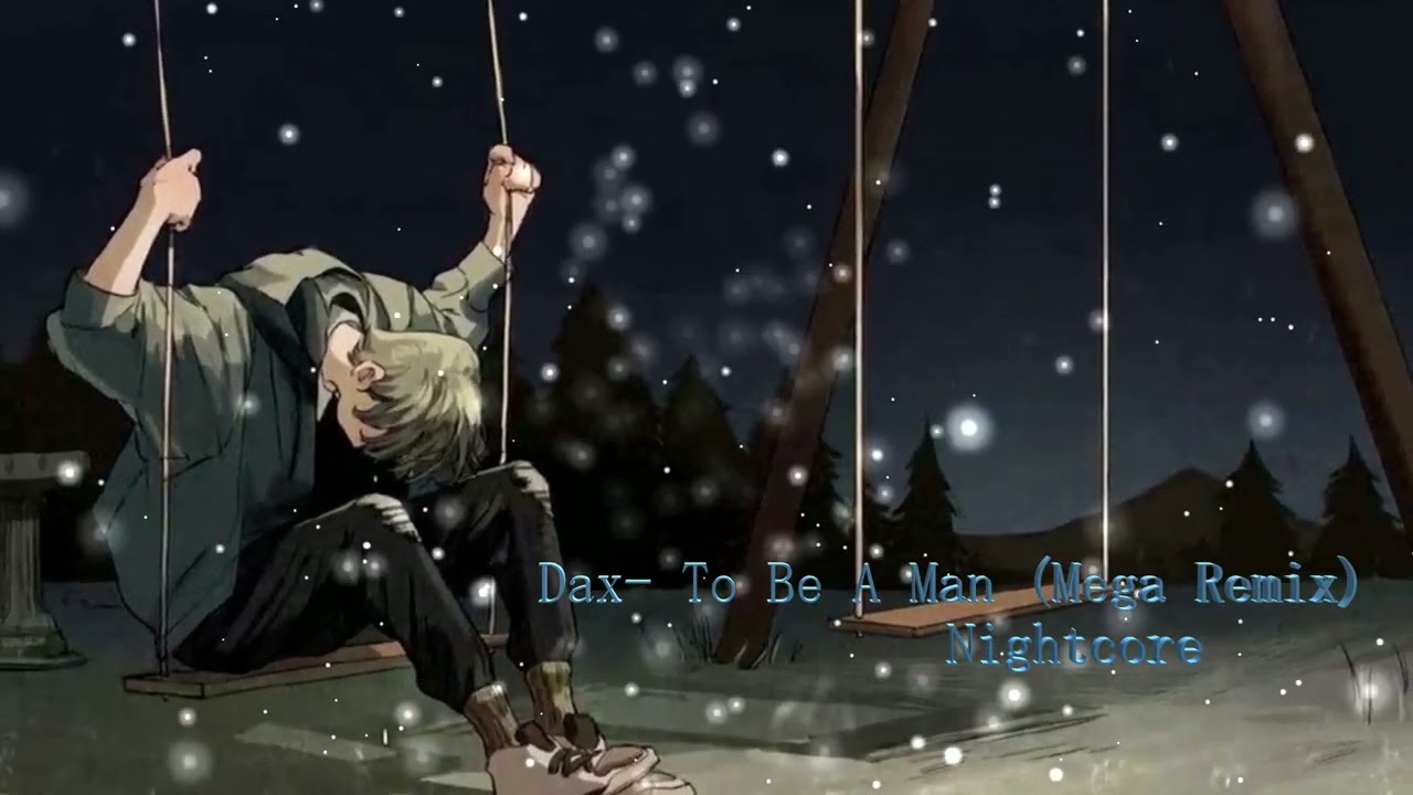 Dax  To Be A Man Mega Remix Nightcore