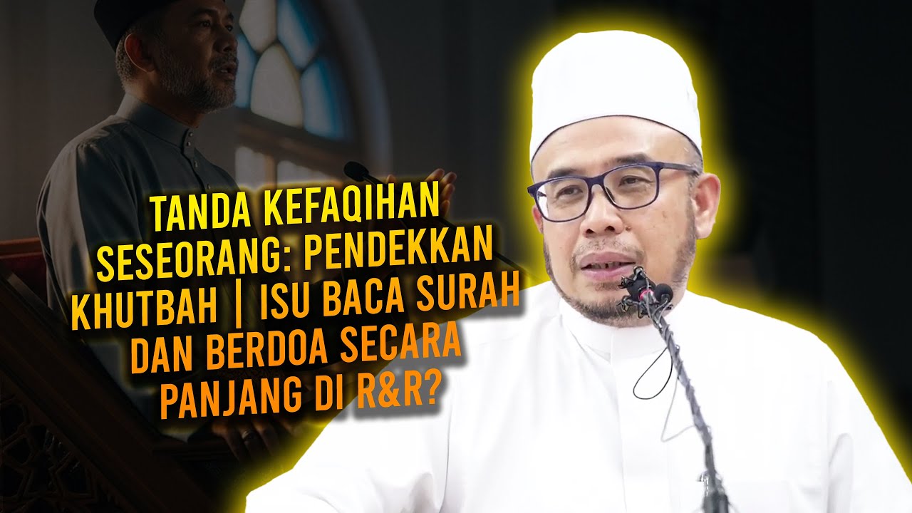 Tanda Kefaqihan Seseorang: Pendekkan Khutbah | Isu Baca Surah Dan Berdoa Secara Panjang Di R&R?