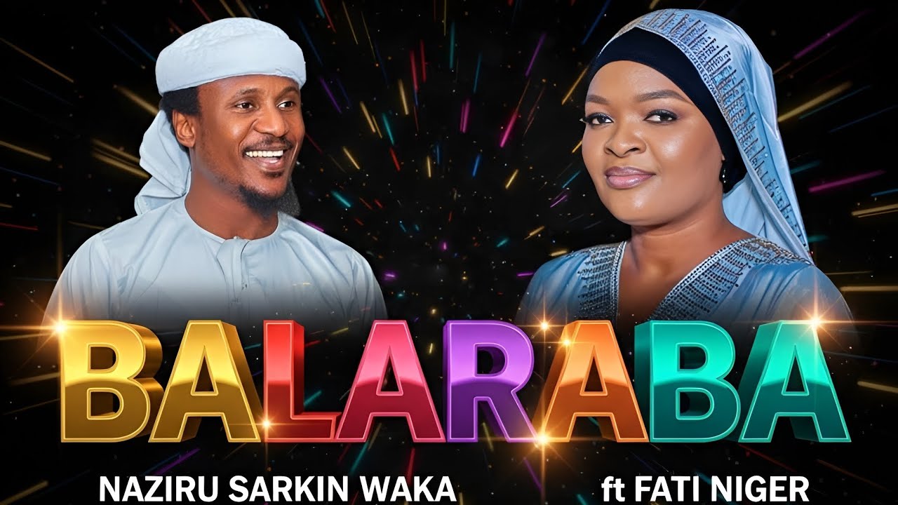 BALARABA - Sabuwar Wakar || Naziru Sarkin Wakar X Fati Niger || Official Audio || 2026