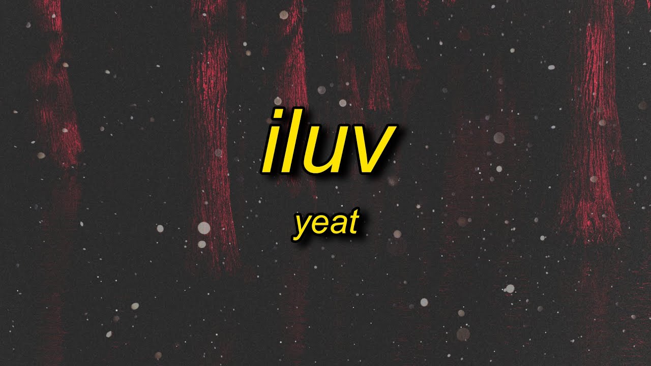 Yeat - ILUV (Lyrics)